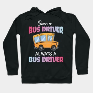 One A Bus Driver Always A Bus Driver Happy Father Parent Summer July 4th Day Back To School Hoodie